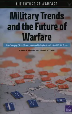 Katonai trendek és a hadviselés jövője: A változó globális környezet és annak következményei az amerikai légierőre nézve - Military Trends and the Future of Warfare: The Changing Global Environment and Its Implications for the U.S. Air Force