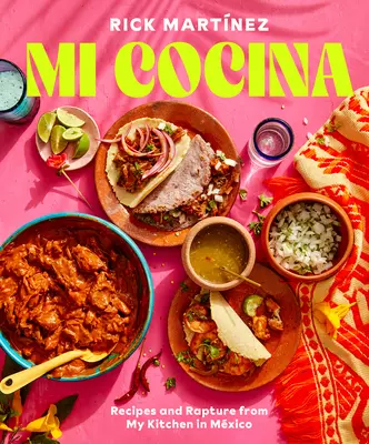 Mi Cocina: Receptek és elragadtatás a mexikói konyhámból: Egy szakácskönyv - Mi Cocina: Recipes and Rapture from My Kitchen in Mexico: A Cookbook