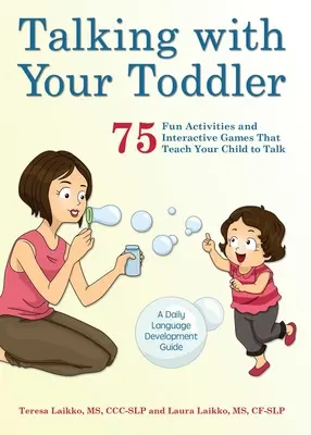 Beszélgetés a kisgyermekeddel: 75 szórakoztató tevékenység és interaktív játék, amelyek megtanítják gyermekét beszélni - Talking with Your Toddler: 75 Fun Activities and Interactive Games That Teach Your Child to Talk