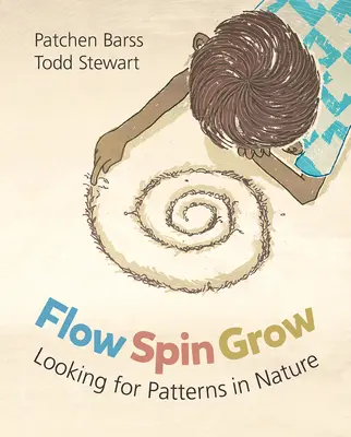 Flow, Spin, Grow: A természetben a mintákat keresve - Flow, Spin, Grow: Looking for Patterns in Nature