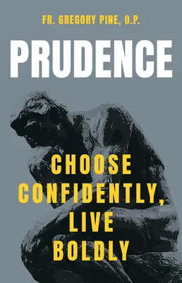 Óvatosság: Válassz magabiztosan, élj bátran - Prudence: Choose Confidently, Live Boldly