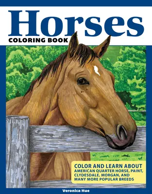 Horses Coloring Book: Szikrázzon a kreativitásod és fedezz fel érdekes tényeket az amerikai negyedéves lovakról, a Clydesdales-ről, a Morgans-ról és sok más lóról! - Horses Coloring Book: Spark Your Creativity and Discover Interesting Facts about American Quarter Horses, Clydesdales, Morgans, and Many Mor
