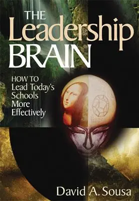 A vezetői agy: Hogyan vezessük hatékonyabban a mai iskolákat? - The Leadership Brain: How to Lead Today′s Schools More Effectively