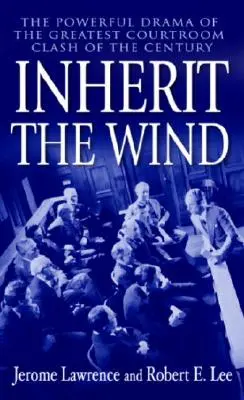 Örökölje meg a szelet: Az évszázad legnagyobb bírósági összecsapásának hatalmas drámája - Inherit the Wind: The Powerful Drama of the Greatest Courtroom Clash of the Century