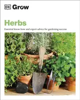 Grow Herbs - Alapvető know-how és szakértői tanácsok a sikeres kertészkedéshez - Grow Herbs - Essential Know-how and Expert Advice for Gardening Success