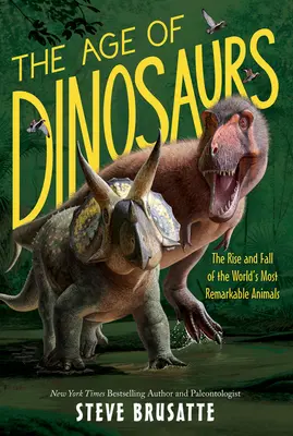 A dinoszauruszok kora: A világ legfigyelemreméltóbb állatainak felemelkedése és bukása - The Age of Dinosaurs: The Rise and Fall of the World's Most Remarkable Animals