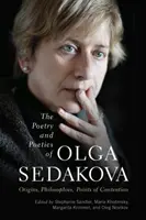 Olga Szedakova költészete és poétikája: Eredet, filozófiák, vitapontok - The Poetry and Poetics of Olga Sedakova: Origins, Philosophies, Points of Contention