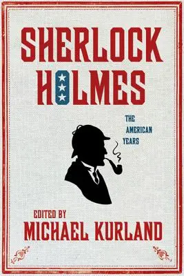 Sherlock Holmes: Az amerikai évek: The American Years: The American Years - Sherlock Holmes: The American Years: The American Years