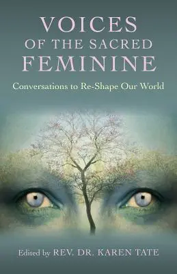 A szent női hangok: Beszélgetések világunk újraformálásához - Voices of the Sacred Feminine: Conversations to Re-Shape Our World