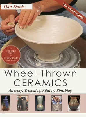 Kerekes kerámia: Altering, Trimming, Adding, Finishing (A Lark Ceramics Book) - Wheel-Thrown Ceramics: Altering, Trimming, Adding, Finishing (A Lark Ceramics Book)