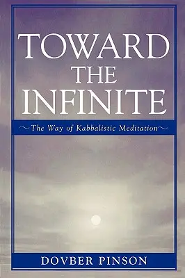 A végtelen felé: A kabbalisztikus meditáció útja - Toward the Infinite: The Way of Kabbalistic Meditation