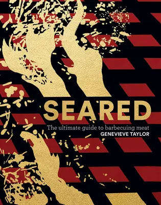 Seared: A húsok grillezésének végső útmutatója - Seared: The Ultimate Guide to Barbecuing Meat