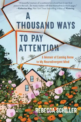 A Thousand Ways to Pay Attention: A neurodivergens elmémhez való hazatérés emlékirata - A Thousand Ways to Pay Attention: A Memoir of Coming Home to My Neurodivergent Mind