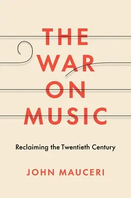 A zene elleni háború: A huszadik század visszaszerzése - The War on Music: Reclaiming the Twentieth Century