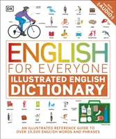 Angol mindenkinek illusztrált angol szótár ingyenes online hanganyaggal - Több mint 10 000 angol szó és kifejezés illusztrált kézikönyve - English for Everyone Illustrated English Dictionary with Free Online Audio - An Illustrated Reference Guide to Over 10,000 English Words and Phrases