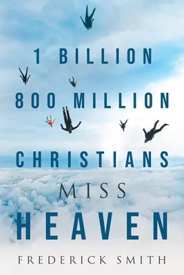 1 milliárd 800 millió kereszténynek hiányzik a mennyország - 1 Billion 800 Million Christians Miss Heaven