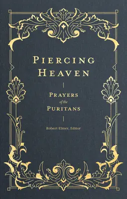 Piercing Heaven: A puritánok imái - Piercing Heaven: Prayers of the Puritans