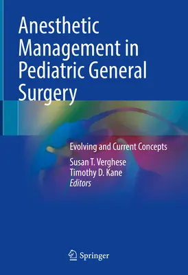 Aneszteziológiai kezelés a gyermek általános sebészetben: A gyermekgyógyászat: Fejlődő és aktuális koncepciók - Anesthetic Management in Pediatric General Surgery: Evolving and Current Concepts