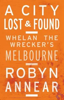 Egy elveszett és megtalált város: Whelan, a roncsvadász Melbourne - A City Lost and Found: Whelan the Wrecker's Melbourne