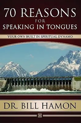 Hetven ok a nyelveken szólásra: A saját beépített lelki dinamód - Seventy Reasons for Speaking in Tongues: Your Own Built in Spiritual Dynamo