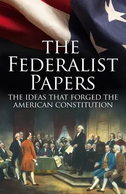 The Federalist Papers, the Ideas That Forged the American Constitution: Deluxe csúszómappás kiadás - The Federalist Papers, the Ideas That Forged the American Constitution: Deluxe Slip-Case Edition