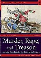 Gyilkosság, nemi erőszak és árulás: Bírósági harcok a késő középkorban - Murder, Rape, and Treason: Judicial Combats in the Late Middle Ages