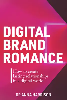 Digital Brand Romance: Hogyan hozzunk létre tartós kapcsolatokat a digitális világban? - Digital Brand Romance: How to Create Lasting Relationships in a Digital World