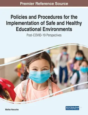 Politikák és eljárások a biztonságos és egészséges oktatási környezet megvalósításához: A COVID-19 utáni perspektívák - Policies and Procedures for the Implementation of Safe and Healthy Educational Environments: Post-COVID-19 Perspectives