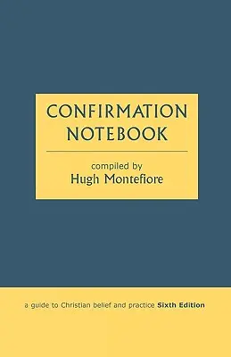 Konfirmációs füzet - Útmutató a keresztény hithez és gyakorlathoz (Hatodik kiadás) - Confirmation Notebook - A Guide to Christian Belief and Practice (Sixth Edition)