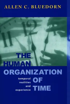 Az idő emberi szerveződése: Időbeli valóságok és tapasztalatok - The Human Organization of Time: Temporal Realities and Experience