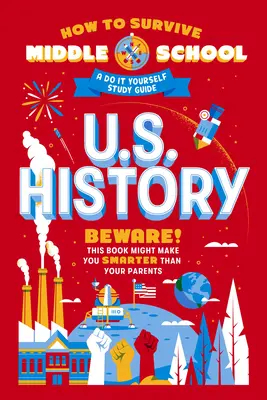 Hogyan éljük túl a középiskolát: U.S. History: A Do-It-Yourself Tanulmányi útmutató - How to Survive Middle School: U.S. History: A Do-It-Yourself Study Guide