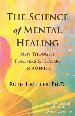 A mentális gyógyítás tudománya: Új gondolkodású tanítók és gyógyítók Amerikában - The Science of Mental Healing: New Thought Teachers and Healers in America