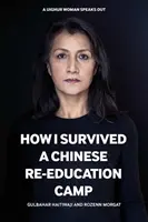 Hogyan éltem túl egy kínai „átnevelő” tábort - Egy ujgur nő története - How I Survived a Chinese 'Re-education' Camp - A Uyghur Woman's Story