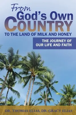 Isten saját országából a tejjel-mézzel folyó földre: Életünk és hitünk útja - From God's Own Country to the Land of Milk and Honey: The Journey of Our Life and Faith