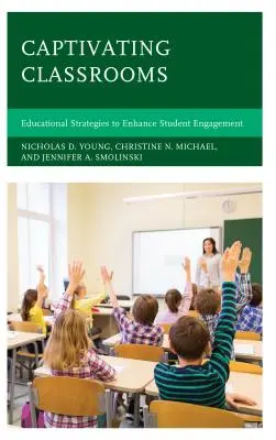 Magával ragadó osztálytermek: Oktatási stratégiák a tanulók elkötelezettségének fokozására - Captivating Classrooms: Educational Strategies to Enhance Student Engagement