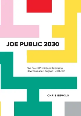 Joe Public 2030: Öt erőteljes előrejelzés, amely átalakítja a fogyasztók egészségügyben való részvételét - Joe Public 2030: Five Potent Predictions Reshaping How Consumers Engage Healthcare