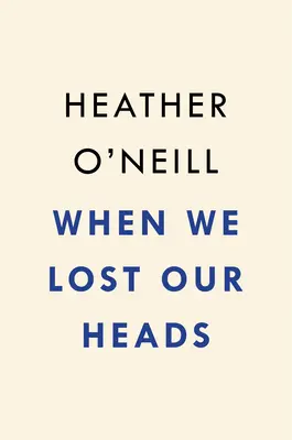 Amikor elvesztettük a fejünket - When We Lost Our Heads