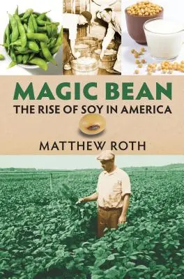 Varázsbab: A szója felemelkedése Amerikában - Magic Bean: The Rise of Soy in America