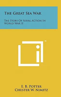 A nagy tengeri háború: A második világháború haditengerészeti akcióinak története - The Great Sea War: The Story Of Naval Action In World War II