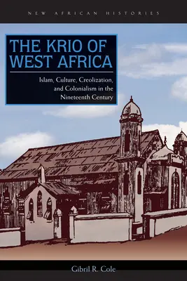 A nyugat-afrikai krio: Iszlám, kultúra, kreolizáció és gyarmatosítás a tizenkilencedik században - The Krio of West Africa: Islam, Culture, Creolization, and Colonialism in the Nineteenth Century
