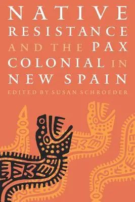 Az őslakosok ellenállása és a Pax Colonial Új-Spanyolországban - Native Resistance and the Pax Colonial in New Spain