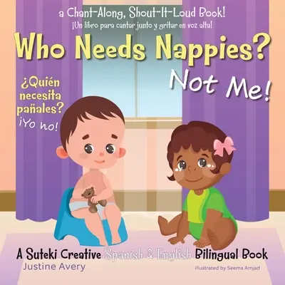 Kinek kell pelenka? Nekem nem! / Quin necesita paales? Yo no!: A Suteki Creative spanyol és angol kétnyelvű könyv - Who Needs Nappies? Not Me! / Quin necesita paales? Yo no!: A Suteki Creative Spanish & English Bilingual Book