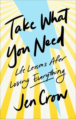 Vedd el, amire szükséged van: Life Lessons After Losing Everything - Take What You Need: Life Lessons After Losing Everything