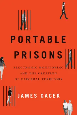 Hordozható börtönök: Electronic Monitoring and the Creation of Carceral Territory (Elektronikus megfigyelés és a karcerális terület létrehozása) - Portable Prisons: Electronic Monitoring and the Creation of Carceral Territory