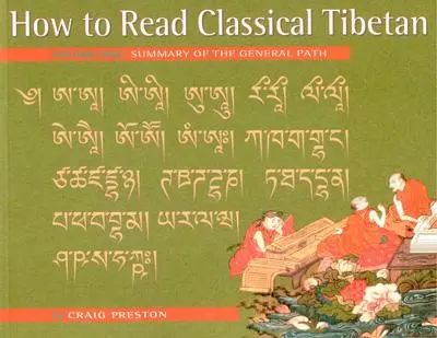 Hogyan olvassuk a klasszikus tibeti nyelvet, 1. kötet:: Az általános út összefoglalása - How to Read Classical Tibetan, Vol. 1:: Summary of the General Path