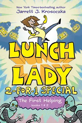 Az első segítség (Lunch Lady 1. és 2. könyv): A kiborg helyettesítő és a Könyvtárosok Ligája - The First Helping (Lunch Lady Books 1 & 2): The Cyborg Substitute and the League of Librarians