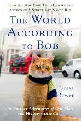 A világ Bob szerint: Egy ember és utcai macskája további kalandjai - The World According to Bob: The Further Adventures of One Man and His Streetwise Cat