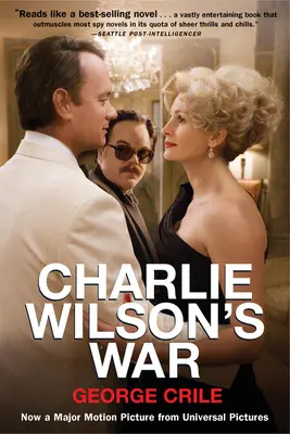 Charlie Wilson háborúja: A kongresszus legvadabb emberének és egy szélhámos CIA-ügynöknek a rendkívüli története, amely megváltoztatta a történelmet - Charlie Wilson's War: The Extraordinary Story of How the Wildest Man in Congress and a Rogue CIA Agent Changed the History