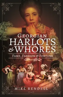 Grúz kurvák és szajhák: Hírnév, divat és vagyon - Georgian Harlots and Whores: Fame, Fashion & Fortune