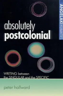 Abszolút posztkoloniális: Writing Between the Singular and the Specific - Absolutely Postcolonial: Writing Between the Singular and the Specific